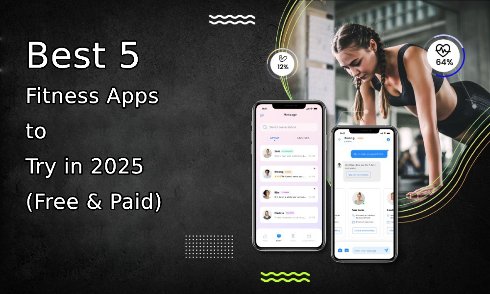 Best 5 Fitness Apps to Try in 2025 (Free & Paid)